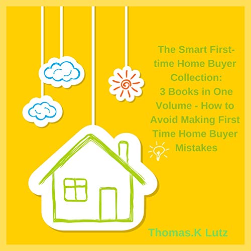 The Smart First-Time Home Buyer Collection - 3 Books in 1 Volume